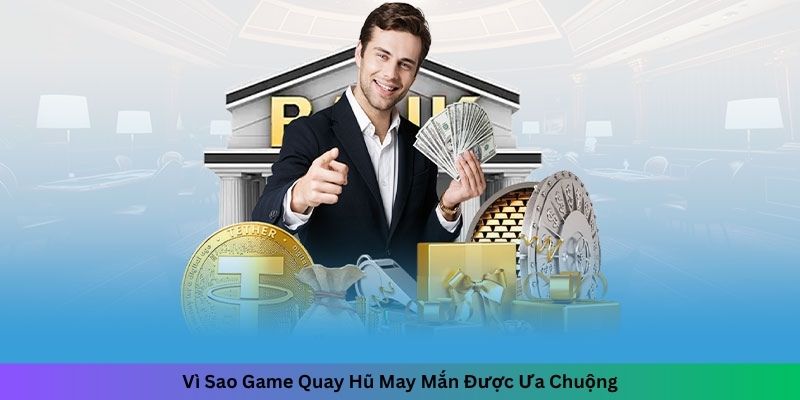 Vì Sao Game Quay Hũ May Mắn Được Ưa Chuộng