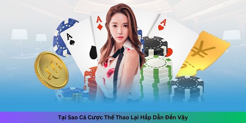 Tại Sao Cá Cược Thể Thao Lại Hấp Dẫn Đến Vậy